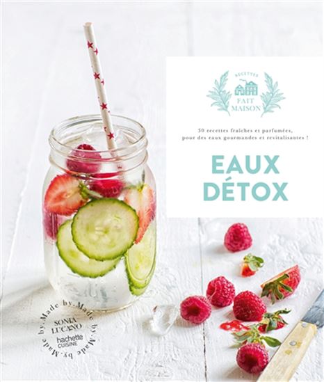 Eaux détox : 30 recettes fraîches et parfumées, pour des eaux gourmandes et revitalisantes ! - SONIA LUCANO