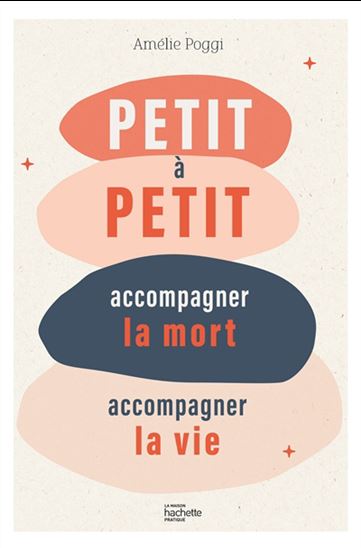 Petit à petit : accompagner la mort, accompagner la vie - AMÉLIE POGGI