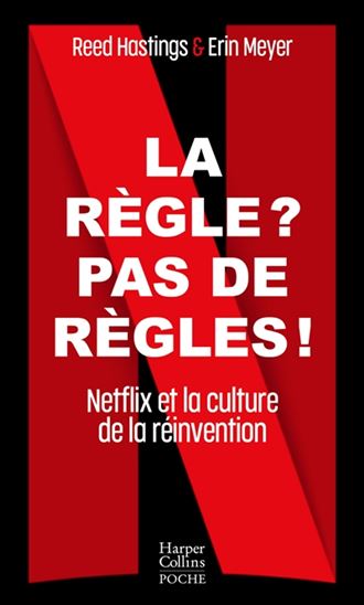La Règle ? Pas de règles ! : Netflix et la culture de la réinvention - REED HASTINGS - ERIN MEYER