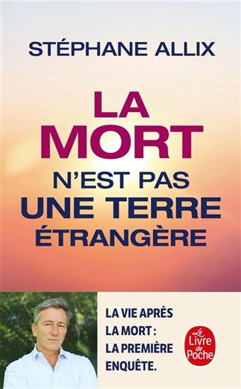 La Mort n'est pas une terre étrangère : la vie après la mort : la première enquête - STÉPHANE ALLIX