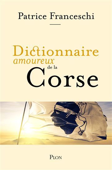 Dictionnaire amoureux de la Corse - PATRICE FRANCESCHI