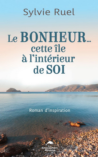Le Bonheur… cette île à l'intérieur de soi - SYLVIE RUEL