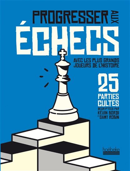 Progresser aux échecs en 60 parties pédagogiques - KÉVIN BORDI - SAMY ROBIN