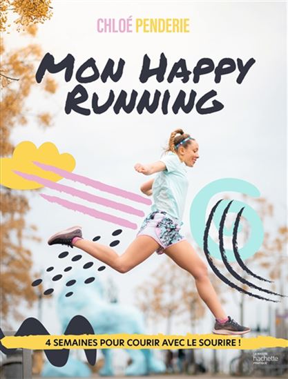 Mon happy running : 4 semaines pour courir avec le sourire ! - CHLOÉ PENDERIE
