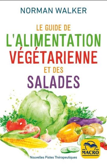 Le Guide de l'alimentation végétarienne et des salades 3e éd. - NORMAN W WALKER