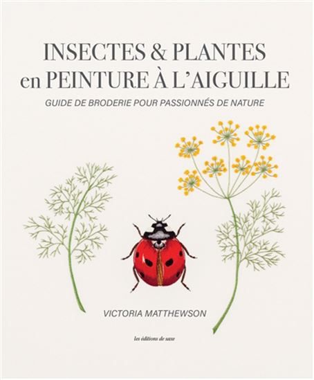 Insectes et plantes en peinture à l'aiguille : guide de broderie pour passionnés de nature - VICTORIA MATTHEWSON