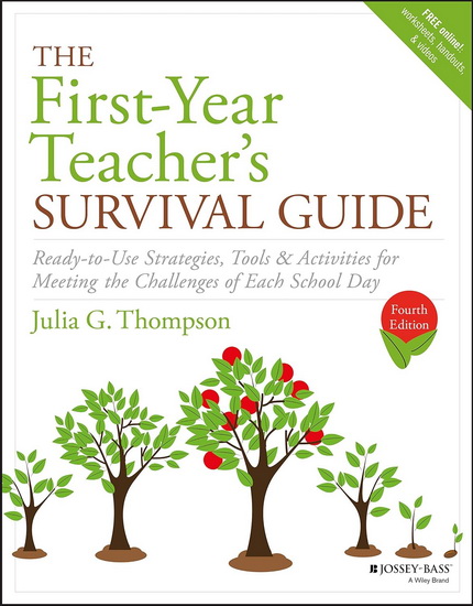 The First-Year Teacher&#39;s Survival Guide: Ready-To-Use Strategies, Tools and Activities for Meeting the Challenges of Each School Day 4th ed. - JULIA G THOMPSON