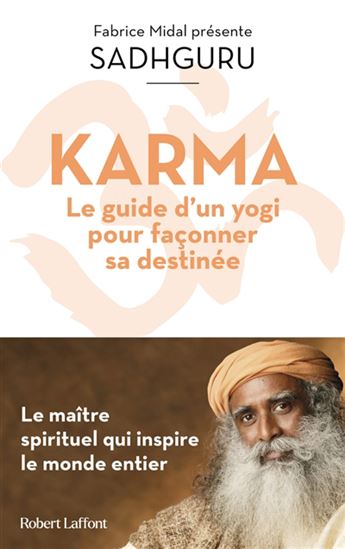 Karma : le guide d'un yogi pour façonner sa destinée : le maître spirituel qui inspire le monde entier - SADHGURU