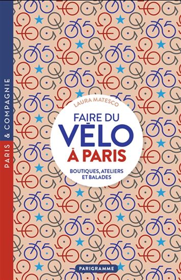 Faire du vélo à Paris : boutiques, ateliers et balades - LAURA MATESCO