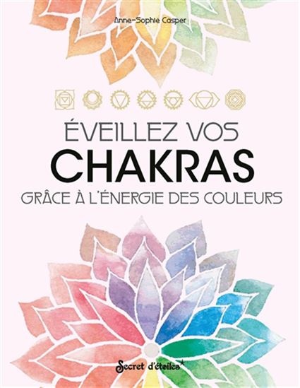 Éveillez vos chakras grâce à l&#39;énergie des couleurs - ANNE-SOPHIE CASPER