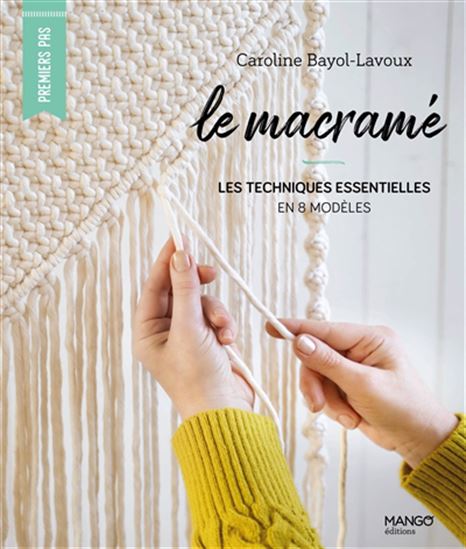 Le Macramé : les techniques essentielles en 10 modèles - CAROLINE BAYOL-LAVOUX