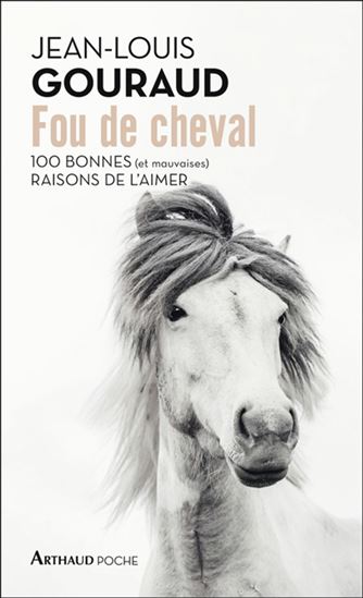 Fou de cheval : 100 bonnes (et mauvaises) raisons de l&#39;aimer - JEAN-LOUIS GOURAUD