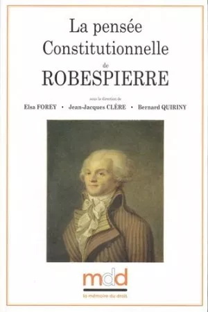La Pensée constitutionnelle de Robespierre - ELSA FOREY & AL