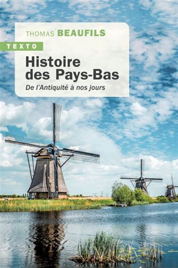 Histoire des Pays-Bas : de l&#39;Antiquité à nos jours - THOMAS BEAUFILS