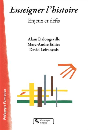 Enseigner l&#39;histoire : enjeux et défis - ALAIN DALONGEVILLE & AL