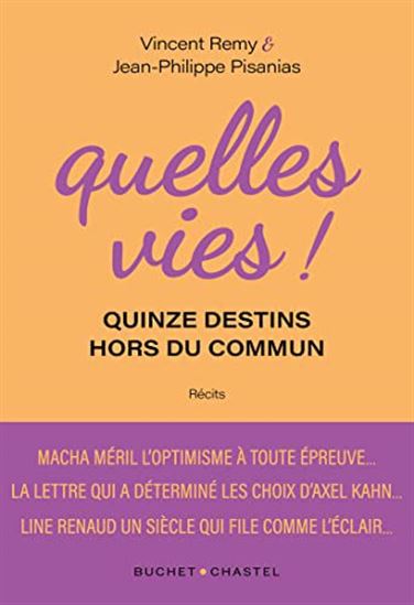 Quelles vies ! : quinze destins hors du commun - VINCENT REMY - JEAN-PHILIPPE PISANIAS