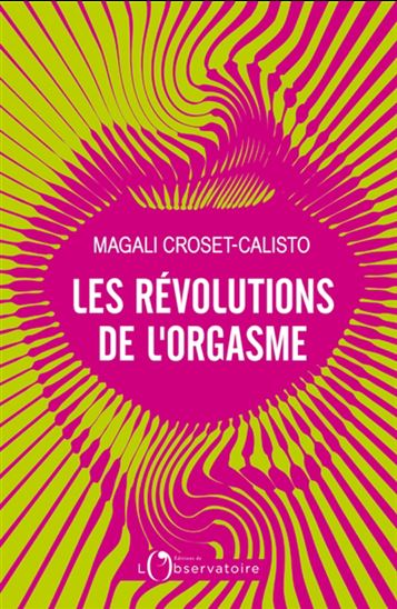 Les Révolutions de l&#39;orgasme - MAGALI CROSET-CALISTO