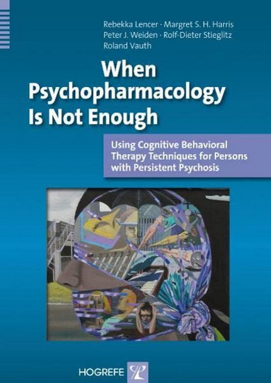 When Psychopharmacology Is Not Enough: Using Cognitive Behavioral Therapy Techniques for Persons with Persistent Psychosis - COLLECTIF