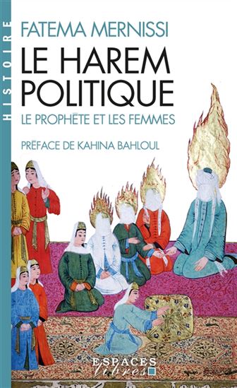 Le Harem politique : le Prophète et les femmes N. éd. - FATIMA MERNISSI