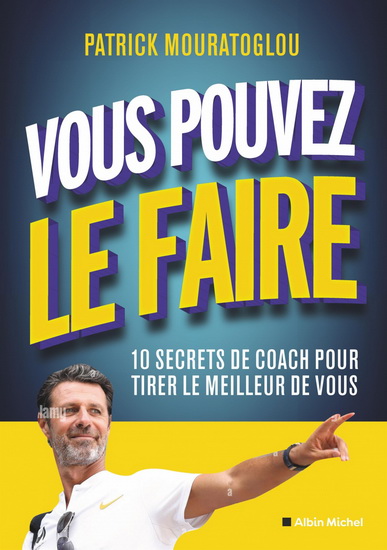 Vous pouvez le faire : 10 secrets de coach pour tirer le meilleur de vous - PATRICK MOURATOGLOU