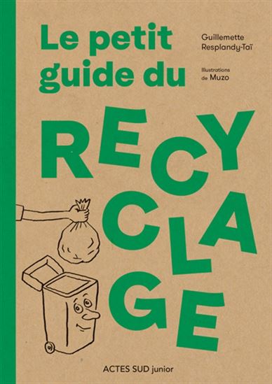 Le Petit guide du recyclage - GUILLEMETTE RESPLANDY-TAÏ - MUZO