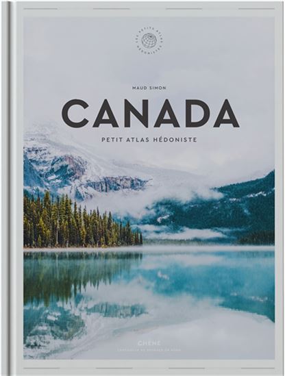 Canada : petit atlas hédoniste - MAUD SIMON