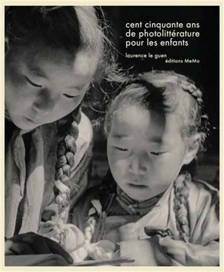 Cent cinquante ans de photolittérature pour les enfants - LAURENCE LE GUEN