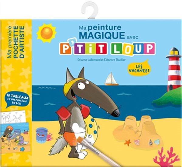 Les Vacances : ma première peinture magique avec P&#39;tit Loup - ORIANNE LALLEMAND - ELÉONORE THUILLIER