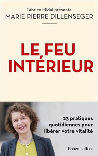 Le Feu intérieur : 23 pratiques quotidiennes pour libérer votre vitalité - MARIE-PIERRE DILLENSEGER