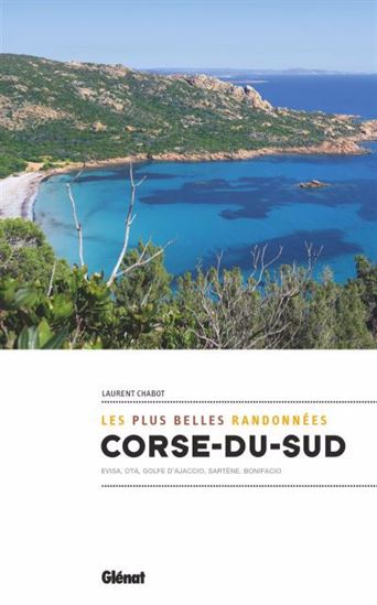 Corse du Sud : les plus belles randonnées : Evisa, Ota, golfe d&#39;Ajaccio, Sartène, Bonifacio - LAURENT CHABOT