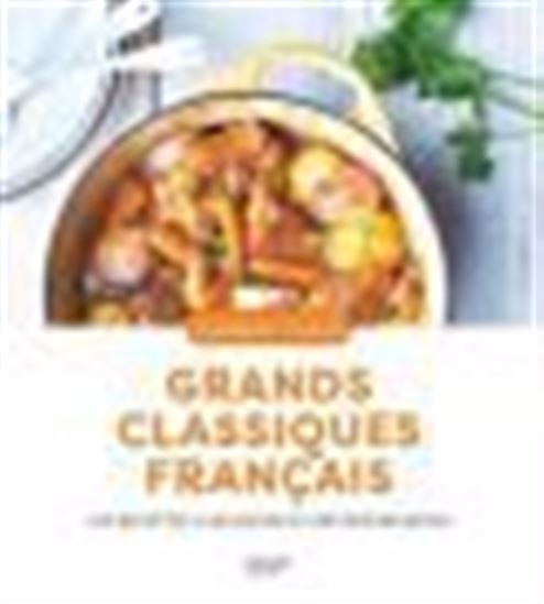 Grands classiques français : 100 recettes classiques et réconfortantes N. éd. - COLLECTIF