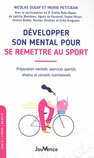 Développer son mental pour se remettre au sport : préparation mentale, exercices sportifs, shiatsu et conseils nutritionnels - COLLECTIF