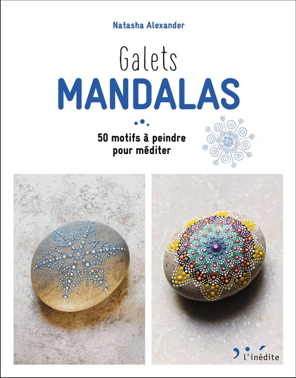 Galets mandalas : 50 motifs à peindre pour méditer - NATASHA ALEXANDER