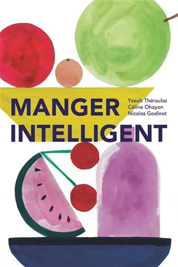 Manger intelligent : concilier le goût et la santé - ISEULT THÉRAULAZ & AL