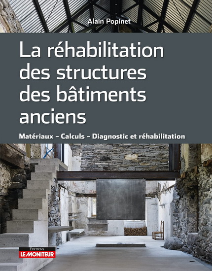 La Réhabilitation des bâtiments anciens : matériaux, calculs, diagnostic et réhabilitation - ALAIN POPINET