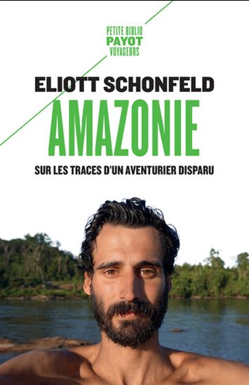 Amazonie : sur les traces d&#39;un aventurier disparu - ELIOTT SCHONFELD