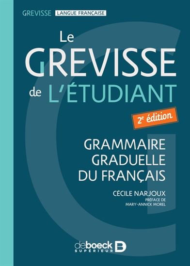 Le Grevisse de l&#39;étudiant : grammaire graduelle du français 2e éd. - CÉCILE NARJOUX