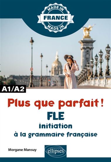Plus que parfait ! : FLE, initiation à la grammaire française : A1-A2 - MORGANE MANSUY