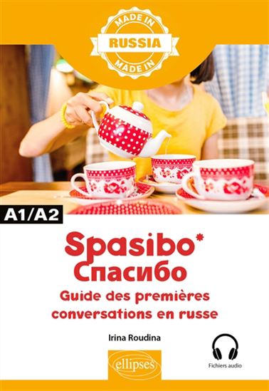 Spasibo : guide des premières conversations en russe : A1-A2 - IRINA ROUDINA