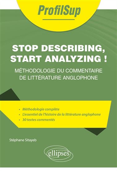 Stop describing, start analyzing! : méthodologie du commentaire de littérature anglophone - STÉPHANE SITAYEB