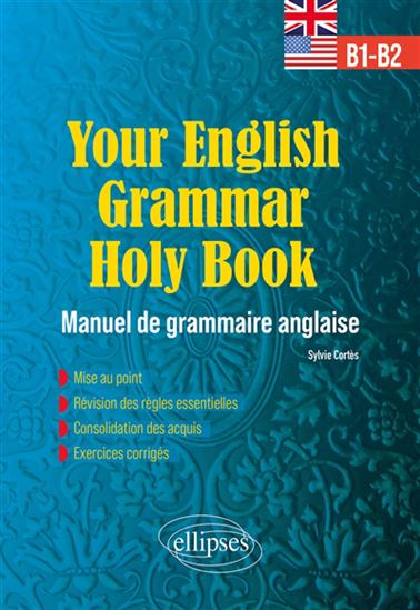 Your English grammar holy book : B1-B2 : Manuel de grammaire anglaise - SYLVIE CORTÈS