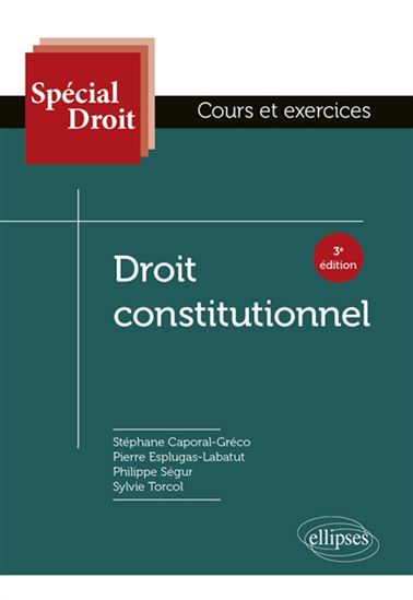 Droit constitutionnel : cours et exercices 3e éd. - STÉPHANE CAPORAL - PIER ESPLUGAS-LABATUT