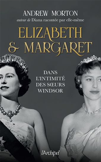Elizabeth et Margaret : dans l'intimité des soeurs Windsor - ANDREW MORTON