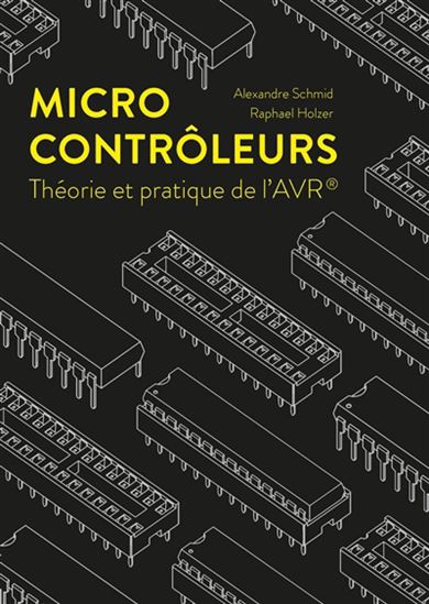 Microcontrôleurs : théories et pratiques de l'AVR - ALEXANDRE SCHMID - RAPHAËL HOLZER