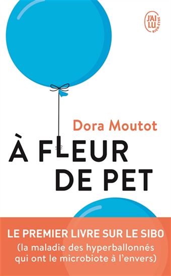 À fleur de pet : le premier livre sur le sibo (la maladie des hyperballonnés qui ont le microbiote à l&#39;envers) - DORA MOUTOT
