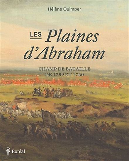Les Plaines d’Abraham : champ de bataille de 1759 et 1760 - HÉLÈNE QUIMPER
