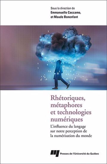 Rhétoriques, métaphores et technologies numériques : l'influence du langage sur notre perception de la numérisation du monde - COLLECTIF