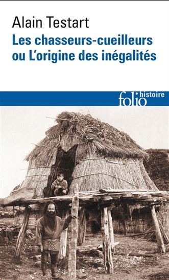 Les Chasseurs-cueilleurs ou l&#39;origine des inégalités - ALAIN TESTART