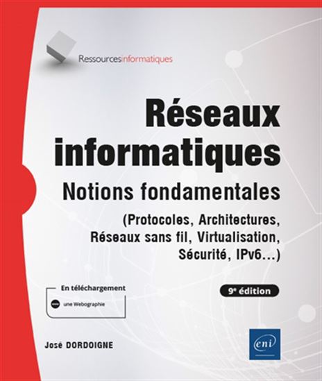 Réseaux informatiques : notions fondamentales (protocoles, architectures, réseaux sans fil, virtualisation, sécurité, IP v6...) 9e éd. - JOSÉ DORDOIGNE