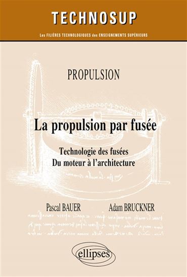 Propulsion : la propulsion par fusée : technologie des fusées, du moteur à l&#39;architecture - PASCAL BAUER - ADAM BRUCKNER